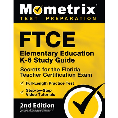 FTCE Elementary Education K-6 Study Guide Secrets for the Florida Teacher Certification Exam, Full-Length Practice Test, Step-by-Step Video Tutorials