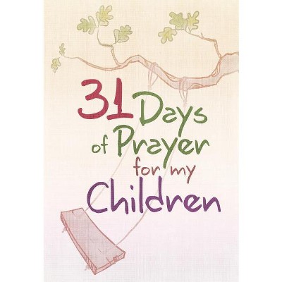 31 Days of Prayer for My Children - by  Great Commandment Network (Paperback)