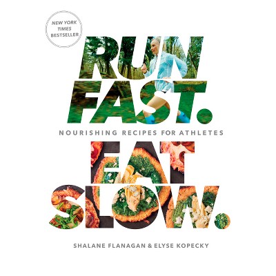 Run Fast Eat Slow: Nourishing Recipes for Athletes (Hardcover) by Shalane Flanagan, Elyse Kopecky