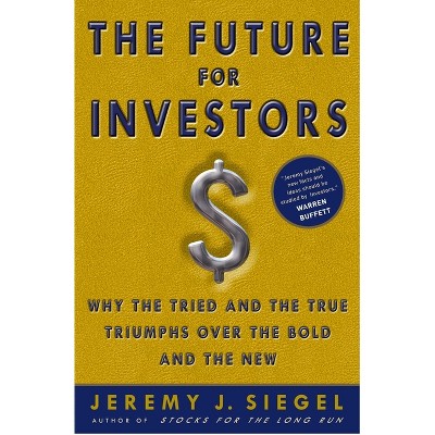 The Future for Investors - by  Jeremy J Siegel (Hardcover)