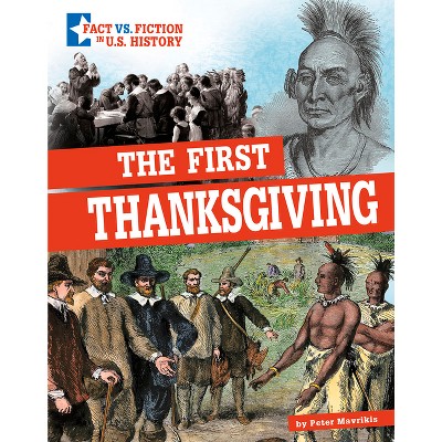 The First Thanksgiving - (Fact vs. Fiction in U.S. History) by Peter Mavrikis