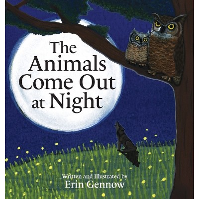 The Animals Come Out at Night - by  Erin Gennow (Hardcover)