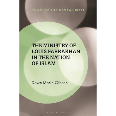 The Ministry of Louis Farrakhan in the Nation of Islam - (Islam of the Global West) by Dawn-Marie Gibson