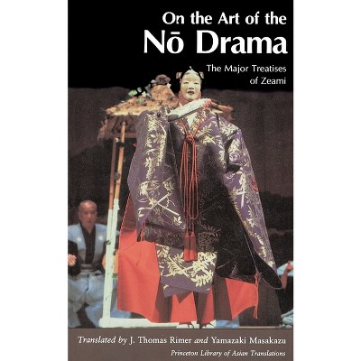 On the Art of the No Drama - (Princeton Library of Asian Translations) Annotated by  Masakazu Yamazaki (Paperback)