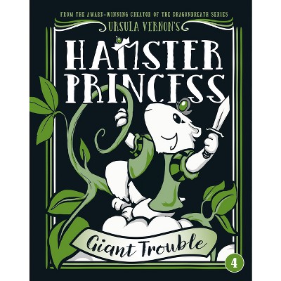 Hamster Princess: Giant Trouble - by  Ursula Vernon (Hardcover)