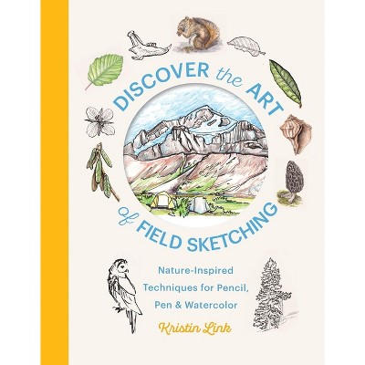 Discover the Art of Field Sketching - by  Kristin Link (Hardcover)