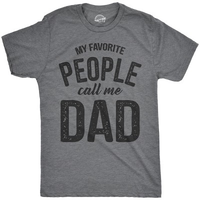Mens My Favorite People Call Me Dad T shirt Funny Fathers Day Tee for Guys - Crazy Dog Men's T Shirt Gift for Dad