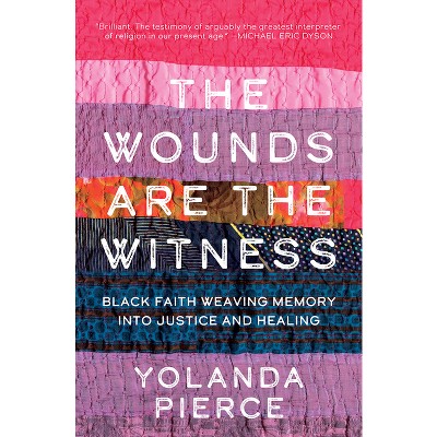 The Wounds Are the Witness - by  Yolanda Pierce (Hardcover)