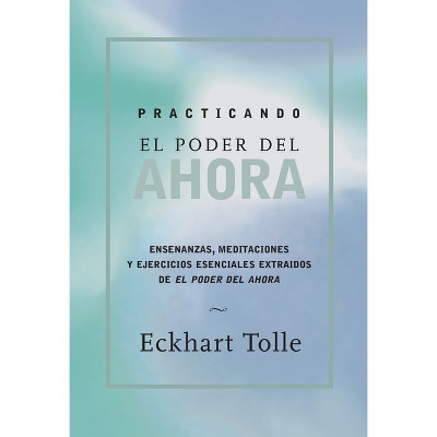 Practicando El Poder de Ahora / Practicing the Power of Now - by  Eckhart Tolle (Paperback)