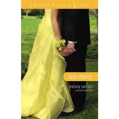 Last Dance - (Carter House Girls) by  Melody Carlson (Paperback)