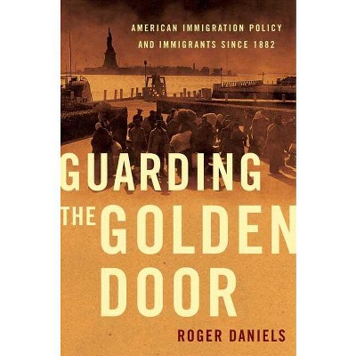 Guarding the Golden Door - by  Roger Daniels (Paperback)