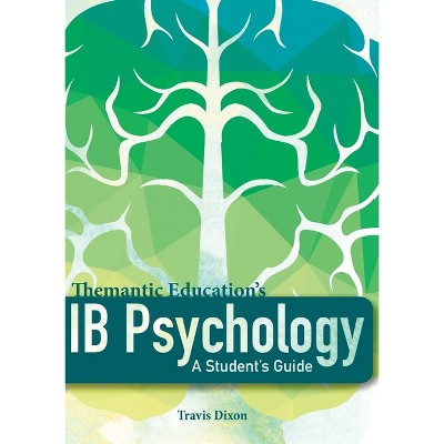 IB Psychology - A Student's Guide (1st Edition - 2017) - by  Travis Dixon (Paperback)