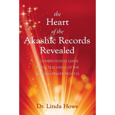 The Heart of the Akashic Records Revealed - by  Linda Howe (Paperback)