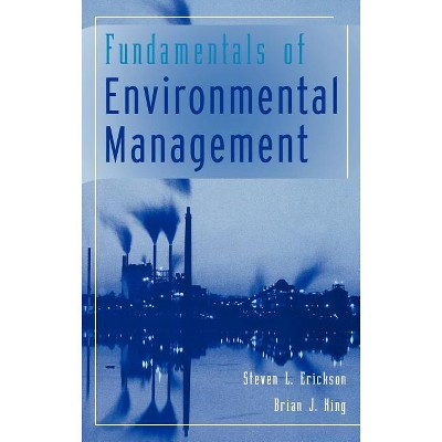 Fundamentals of Environmental Management - by  Steven L Erickson & Brian J King (Hardcover)