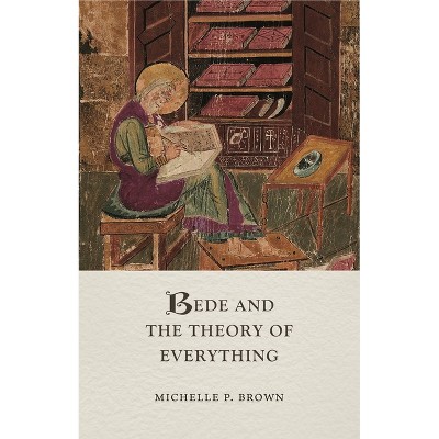 Bede and the Theory of Everything - (Medieval Lives) by  Michelle P Brown (Hardcover)