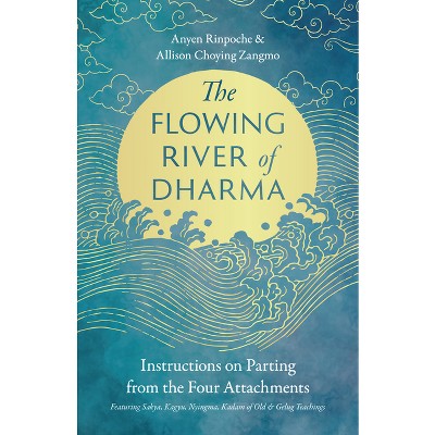 The Flowing River of Dharma - by  Anyen Rinpoche & Allison Choying Zangmo (Paperback)