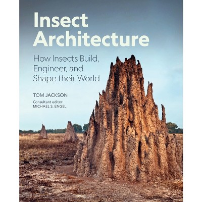 Insect Architecture - by  Michael S Engel & Tom Jackson (Hardcover)