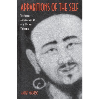 Apparitions of the Self - (Secret Autobiographies of a Tibetan Visionary) by  Janet Gyatso (Paperback)