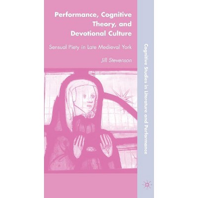 Performance, Cognitive Theory, and Devotional Culture - (Cognitive Studies in Literature and Performance) by  J Stevenson (Hardcover)