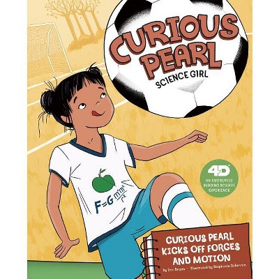 Curious Pearl Kicks Off Forces and Motion - (Curious Pearl, Science Girl 4D) by  Eric Braun (Hardcover)