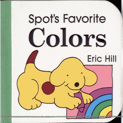 Spot's Favorite Colors - by  Eric Hill (Board Book)