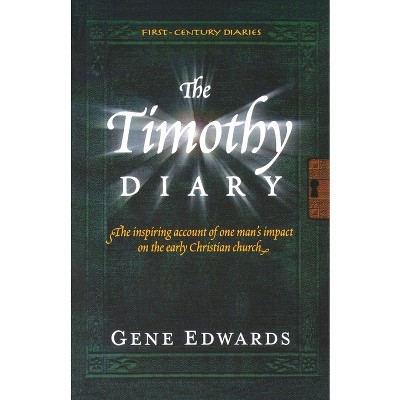 The Timothy Diary - (First Century Diaries) by  Gene Edwards (Paperback)