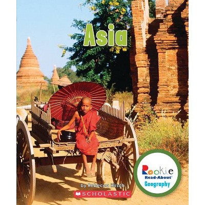 Asia (Rookie Read-About Geography: Continents) - by  Rebecca Hirsch (Paperback)