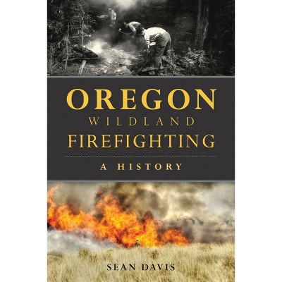 Oregon Wildland Firefighting - by  Sean Davis (Paperback)