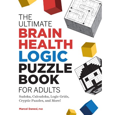 The Ultimate Brain Health Logic Puzzle Book for Adults - (Ultimate Brain Health Puzzle Books) by  Marcel Danesi (Paperback)