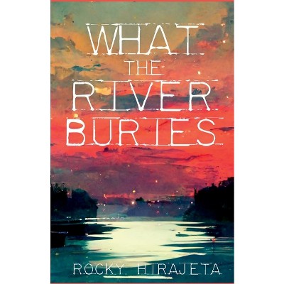 What the River Buries - by  Rocky Hirajeta (Paperback)