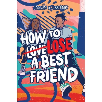 How to Lose a Best Friend - by  Jordan K Casomar (Hardcover)