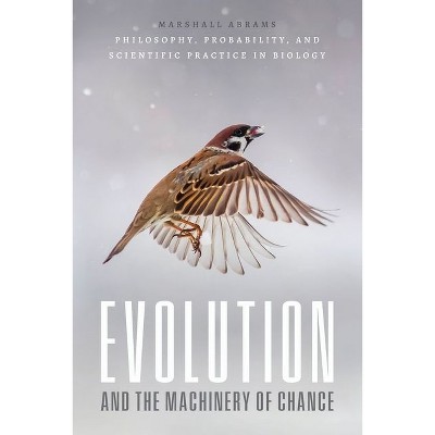 Evolution and the Machinery of Chance - by  Marshall Abrams (Hardcover)