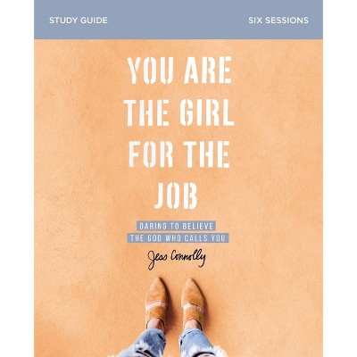You Are the Girl for the Job Bible Study Guide - by  Jess Connolly (Paperback)