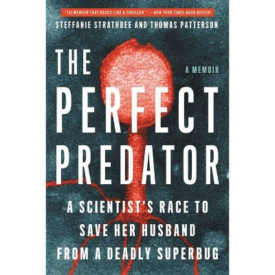 The Perfect Predator - by  Steffanie Strathdee & Thomas Patterson (Paperback)