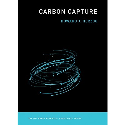 Carbon Capture - (MIT Press Essential Knowledge) by  Howard J Herzog (Paperback)