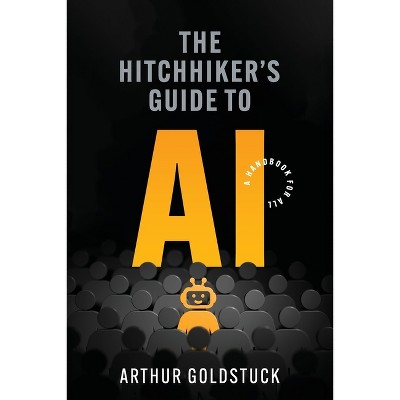 The Hitchhiker's Guide to AI - by  Arthur Goldstuck (Paperback)