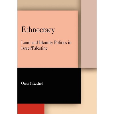 Ethnocracy - by  Oren Yiftachel (Paperback)