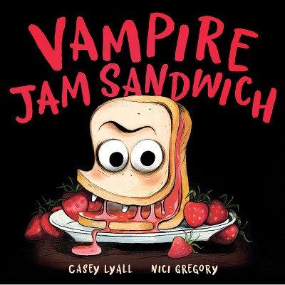 Vampire Jam Sandwich - by  Casey Lyall (Hardcover)