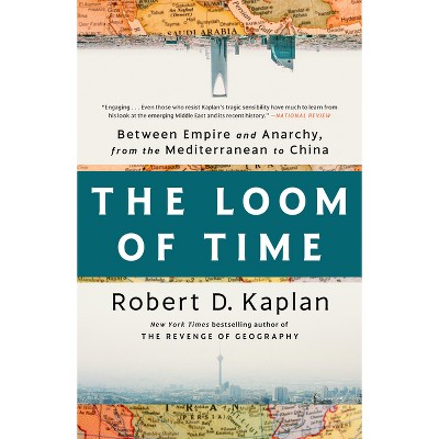 The Loom of Time - by  Robert D Kaplan (Paperback)