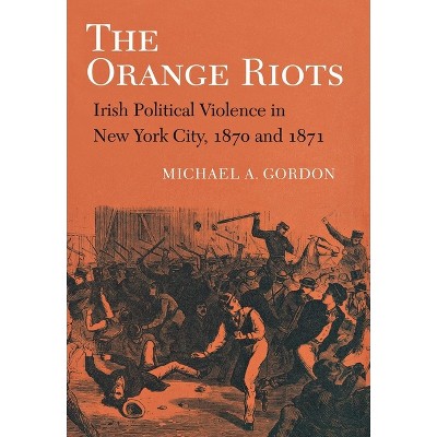 The Orange Riots - by  Michael A Gordon (Paperback)
