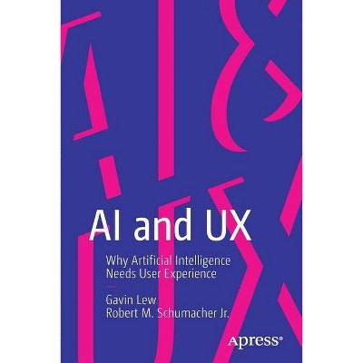 AI and UX - by  Gavin Lew & Robert M Schumacher Jr (Paperback)
