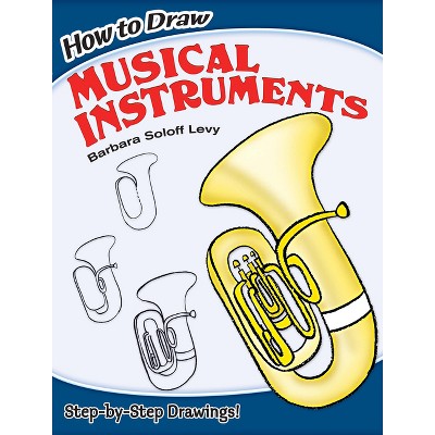 How to Draw Musical Instruments - (Dover How to Draw) by  Barbara Soloff Levy (Paperback)