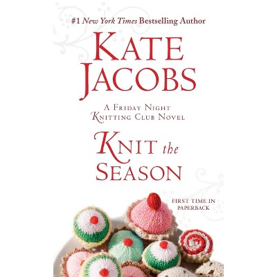 Knit the Season - (Friday Night Knitting Club) by  Kate Jacobs (Paperback)