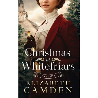 Christmas at Whitefriars - by  Elizabeth Camden (Paperback)