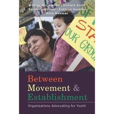 Between Movement and Establishment - by  Milbrey W McLaughlin & W Richard Scott & Sarah N Deschenes & Kathryn C Hopkins & Anne Newman (Paperback)