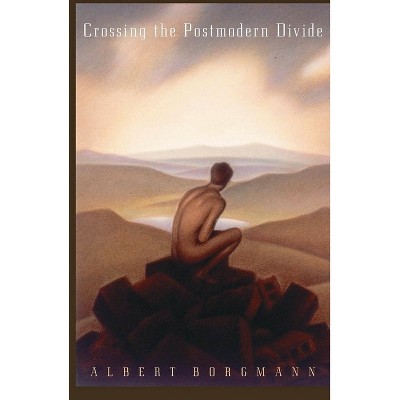 Crossing the Postmodern Divide - by  Albert Borgmann (Paperback)