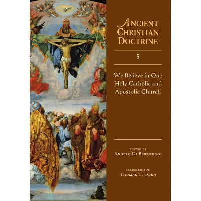 We Believe in One Holy Catholic and Apostolic Church - (Ancient Christian Doctrine) by  Angelo Di Berardino (Hardcover)