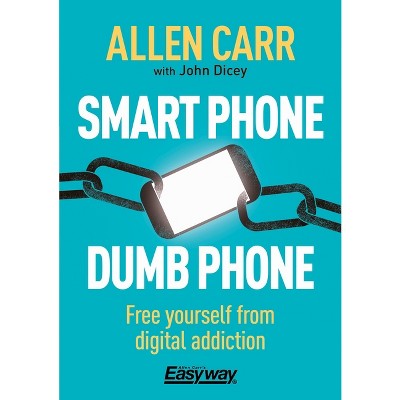Smart Phone Dumb Phone - (Allen Carr's Easyway) by  Allen Carr & John Dicey (Paperback)