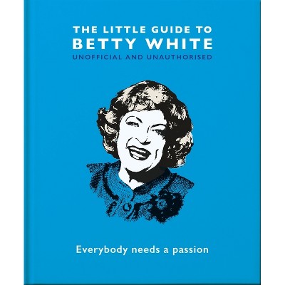 The Little Guide to Betty White - by  Oh (Hardcover)