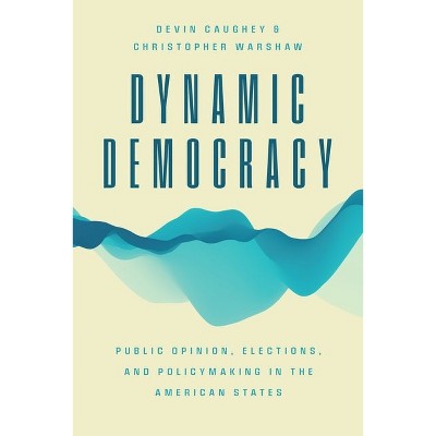 Dynamic Democracy - (Chicago Studies in American Politics) by  Devin Caughey & Christopher Warshaw (Hardcover)